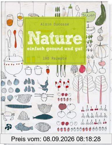 Nature: einfach, gesund und gut - 190 Rezepte
