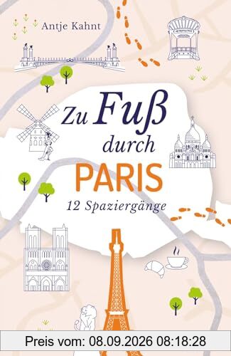 Zu Fuß durch Paris: 12 Spaziergänge