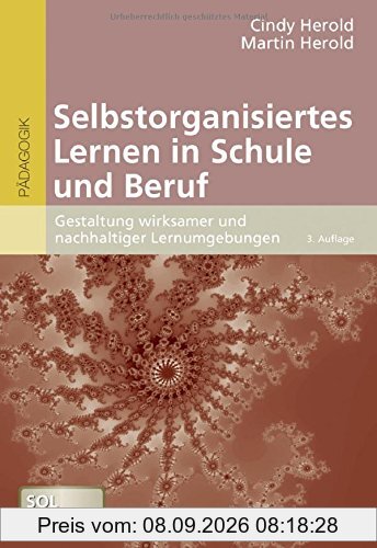 Selbstorganisiertes Lernen in Schule und Beruf: Gestaltung wirksamer und nachhaltiger Lernumgebungen
