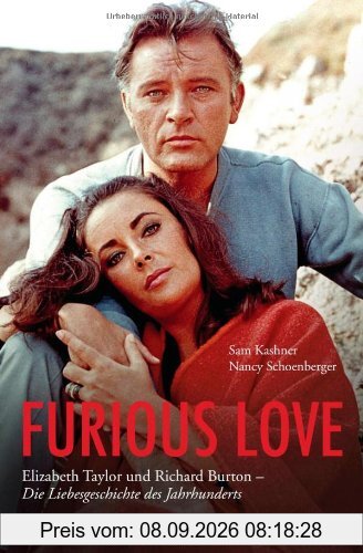 Furious Love: Elizabeth Taylor und Richard Burton - Die Liebesgeschichte des Jahrhunderts