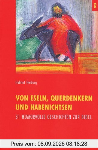 Von Eseln, Querdenkern und Habenichtsen. 31 humorvolle Geschichten zur Bibel