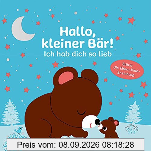 Hallo, kleiner Bär! Ich hab dich so lieb: Pappbilderbuch für Kleinkinder ab 12 Monate - Stärkt die Eltern-Kind-Beziehung (Loewe von Anfang an)