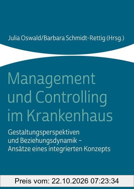 Management und Controlling im Krankenhaus: Gestaltungsperspektiven und Beziehungsdynamik - Ansätze eines integrierten Konzepts