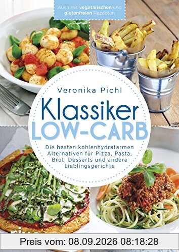 Klassiker Low-Carb: Die besten kohlenhydratarmen Alternativen für Pizza, Pasta, Brot, Desserts und andere Lieblingsgerichte