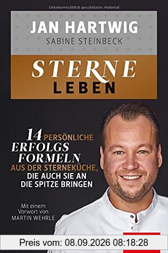 Sterne leben: 14 persönliche Erfolgsformeln aus der Sterneküche, die auch Sie an die Spitze bringen (Dein Erfolg)