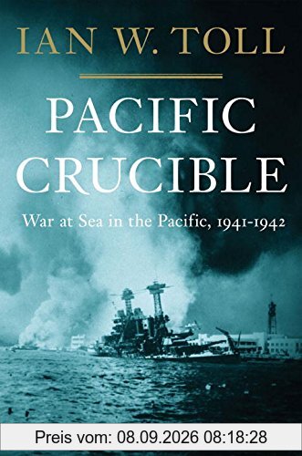 Pacific Crucible: War at Sea in the Pacific, 1941-1942