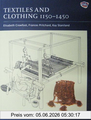Elisabeth Crowfoot Textiles And Clothing, C.1150-C.1450, Finds From Medieval Excavations In London (Medieval Finds From Excavations In London)