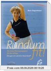 Rundum fit!: Das neue Fitness-Programm für den Alltag