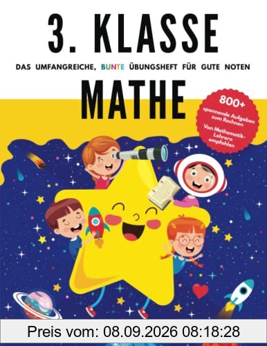 3. Klasse Mathe - Das umfangreiche, bunte Übungsheft für gute Noten: 800+ spannende Aufgaben zum Rechnen - Von Mathematik-Lehrern empfohlen (3. Klasse Übungshefte für gute Noten)