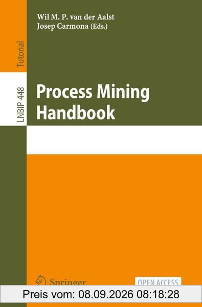 Process Mining Handbook: First Summer School, PMSS 2022, Aachen, Germany, July 4–8, 2022, Proceedings (Lecture Notes in Business Information Processing, 448, Band 448)