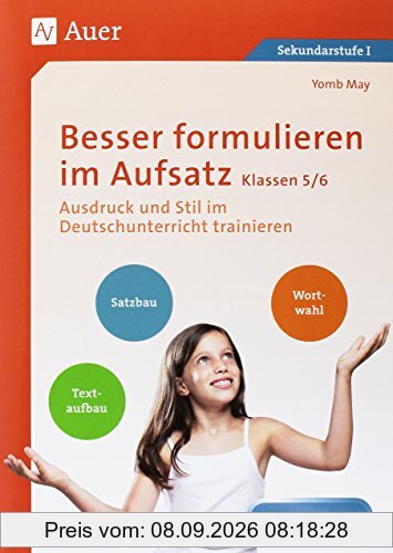 Besser formulieren im Aufsatz Klassen 5-6: Ausdruck und Stil im Deutschunterricht trainieren