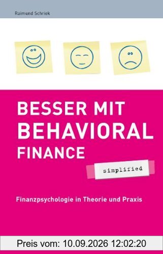 Besser mit Behavioral Finance - simplified: Finanzpsychologie in Theorie und Praxis