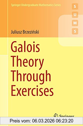 Juliusz Brzeziński Galois Theory Through Exercises (Springer Undergraduate Mathematics Series)