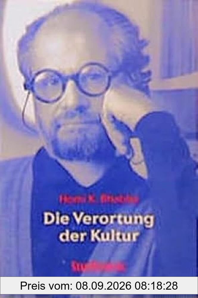 Die Verortung der Kultur: Deutsche Übersetzung von Michael Schiffmann und Jürgen Freudl. Mit einem Vorwort von Elisabeth Bronfen (Stauffenburg ... /Studies in Inter- und Multiculture)