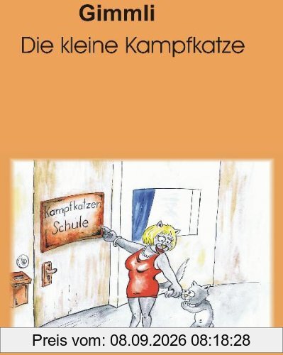 Gimmli die kleine Kampfkatze: Mit dem Kampfkatzenlied Gimmli (Text mit Noten) von Heinz Klupp