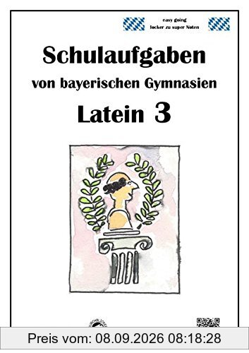 Latein 3 - Schulaufgaben von bayerischen Gymnasien mit Lösungen