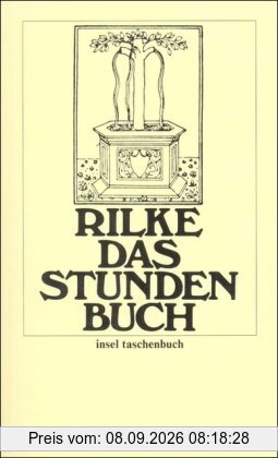 Das Stundenbuch: Enthaltend die drei Bücher: Vom mönchischen Leben/Von der Pilgerschaft/Von der Armut und vom Tode (insel taschenbuch)