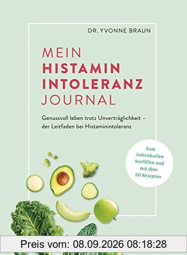 Mein Histaminintoleranz-Journal: Der Leitfaden zur Nahrungsmittelunverträglichkeit zum Ausfüllen mit Lebensmittellisten, Wochenplänen zur histaminfreien & histaminarmen Ernährung u.v.m.