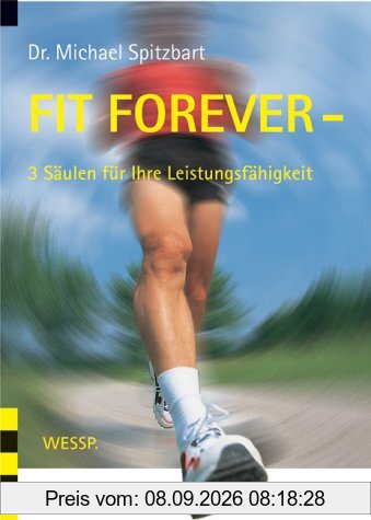 Fit Forever - 3 Säulen für Ihre Leistungsfähigkeit. Bewegung Ernährung Denken