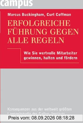 Erfolgreiche Führung gegen alle Regeln: Wie Sie wertvolle Mitarbeiter gewinnen, halten und fördern