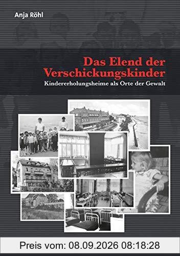 Das Elend der Verschickungskinder: Kindererholungsheime als Orte der Gewalt (Sachbuch Psychosozial)
