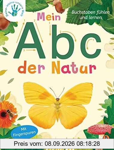 Deine-meine-unsere Welt - Mein Abc der Natur: Buchstaben fühlen und lernen - Pappbilderbuch mit Fingerspuren ab 3 Jahren (Die Deine-meine-unsere-Welt-Reihe, Band 3)