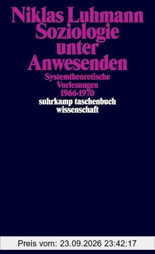 Soziologie unter Anwesenden: Systemtheoretische Vorlesungen 1966-1970 (suhrkamp taschenbuch wissenschaft)
