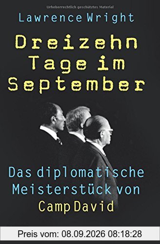 Dreizehn Tage im September: Das diplomatische Meisterstück von Camp David