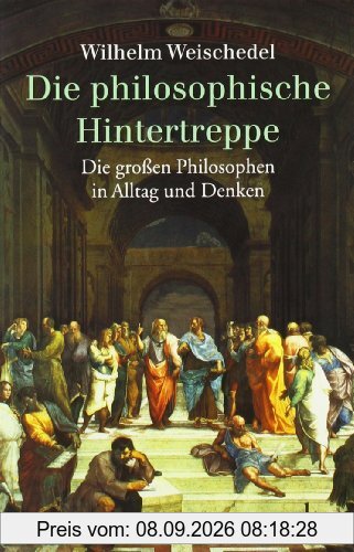 Die philosophische Hintertreppe: 34 großen Philosophen in Alltag und Denken