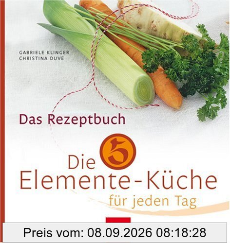 Die 5-Elemente-Küche für jeden Tag: Das Rezeptbuch