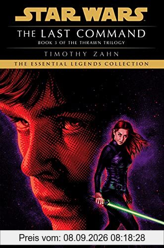 The Last Command: Star Wars Legends (The Thrawn Trilogy) (Star Wars: The Thrawn Trilogy - Legends, Band 3)