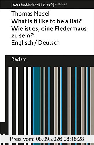 What Is It Like to Be a Bat? / Wie ist es, eine Fledermaus zu sein?: Englisch/Deutsch (Was bedeutet das alles?) (Reclams Universal-Bibliothek)