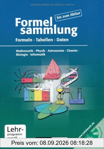 Formelsammlung bis zum Abitur - Mathematik - Physik - Astronomie - Chemie - Biologie - Informatik: Formelsammlung bis zum Abitur mit CD-ROM: Formeln, ... Physik, Chemie, Biologie, Informatik