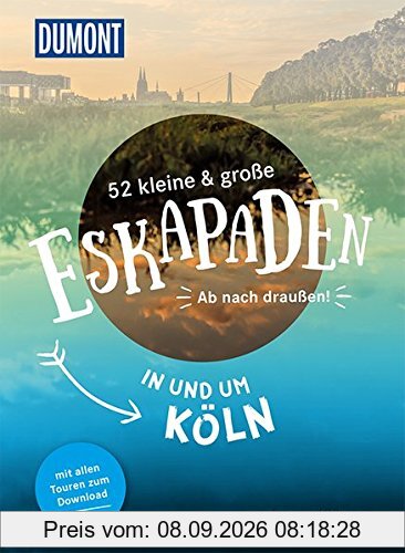 52 kleine & große Eskapaden in und um Köln: Ab nach draußen! (DuMont Eskapaden)