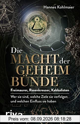 Die Macht der Geheimbünde: Freimaurer, Rosenkreuzer, Kabbalisten – wer sie sind, welche Ziele sie verfolgen und welchen Einfluss sie haben. Ein exklusiver Insiderbericht