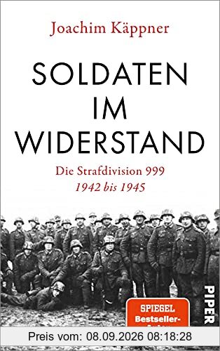 Soldaten im Widerstand: Die Strafdivision 999 – 1942 bis 1945 | Die unbekannten Schicksale der Regimegegner - reich bebildert und mitreißend erzählt vom SPIEGEL-Bestsellerautor
