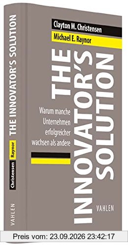 The Innovator's Solution: Warum manche Unternehmen erfolgreicher wachsen als andere
