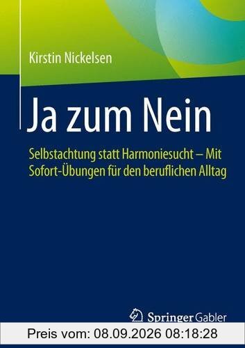 Ja zum Nein: Selbstachtung statt Harmoniesucht - Mit Sofort-Übungen für den beruflichen Alltag
