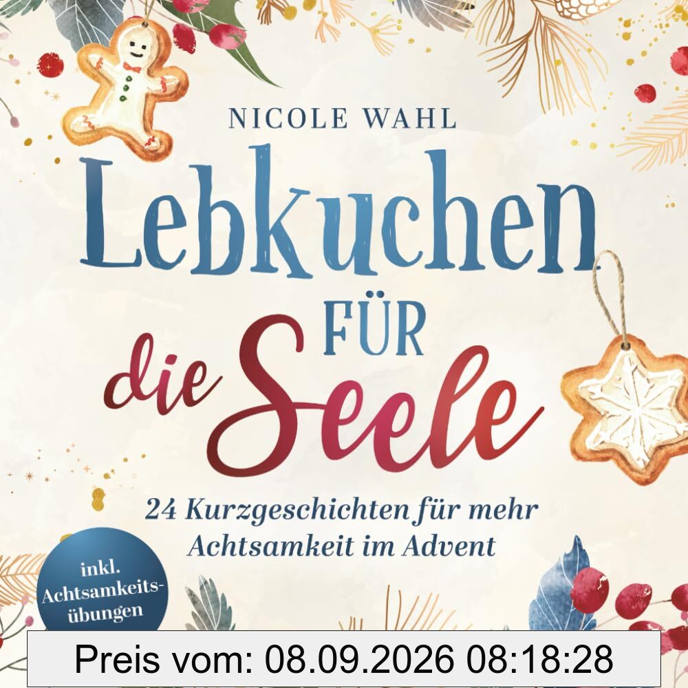 Lebkuchen für die Seele: 24 inspirierende Kurzgeschichten für Erwachsene inkl. Achtsamkeitsübungen für den Advent