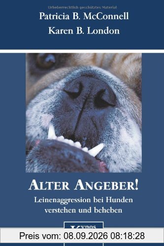 Alter Angeber!: Leinenaggressionen bei Hunden verstehen und beheben