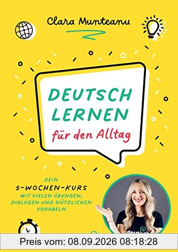 Deutsch lernen für den Alltag: Dein 5-Wochen-Kurs mit vielen Übungen, Dialogen und nützlichen Vokabeln. 5 week program to improve your everyday German skills. Mit QR-Codes zu Video- und Audio-Content