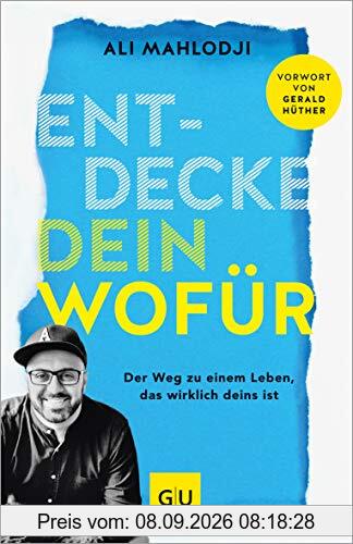 Entdecke dein Wofür: Der Weg zu einem Leben, das wirklich deins ist (GU Mind & Soul Einzeltitel)