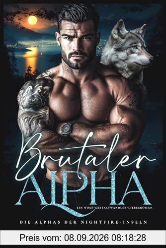 Brutaler Alpha: Ein Wolf-Gestaltwandler-Liebesroman (Die Alphas der Nightfire-Inseln, Band 2)