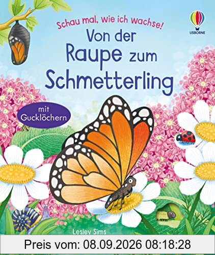 Schau mal, wie ich wachse! Von der Raupe zum Schmetterling: Raupe, Puppe, Schmetterling – die wundersame Verwandlung entdecken – Sachbilderbuch ab 3 Jahren (Schau-mal-wie-ich-wachse-Reihe)