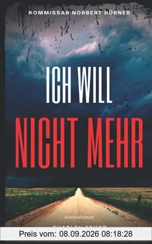 ICH WILL NICHT MEHR: Kriminalroman | Kommissar Norbert Hübner (Band 2) (Kommissar Norbert Hübner ermittelt, Band 2)