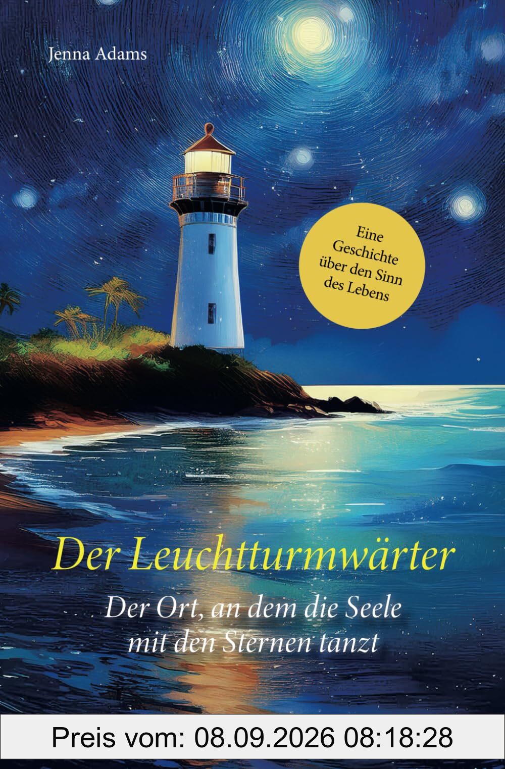 Der Leuchtturmwärter - Der Ort, an dem die Seele mit den Sternen tanzt: Eine Geschichte über den Sinn des Lebens