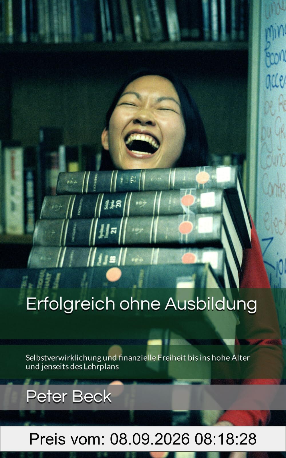 Erfolgreich ohne Ausbildung: Selbstverwirklichung und finanzielle Freiheit bis ins hohe Alter und jenseits des Lehrplans