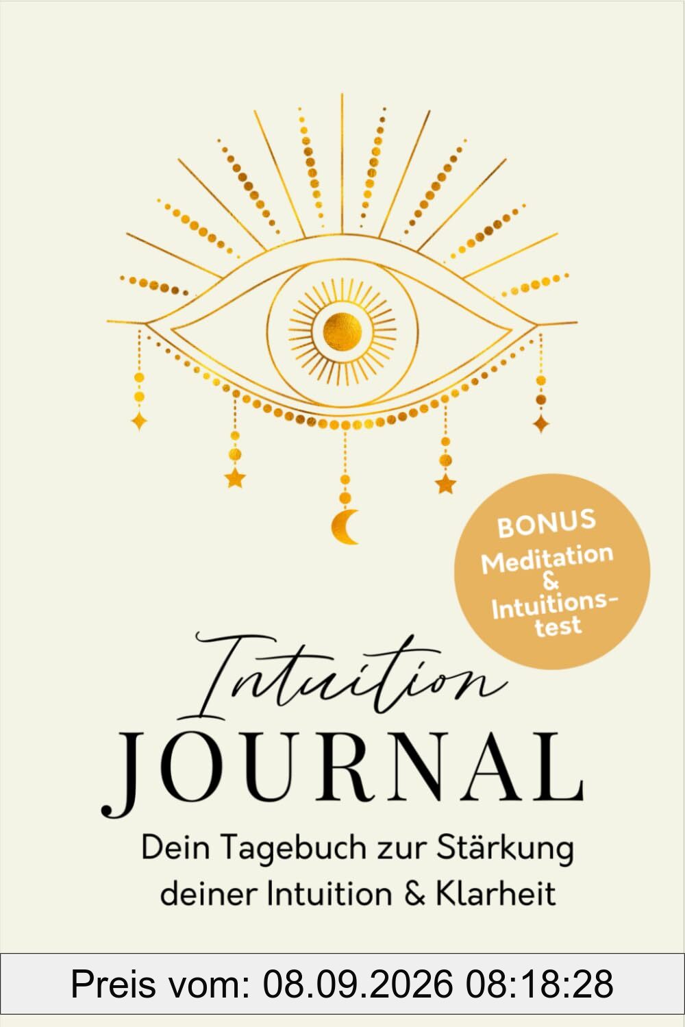Intuition Journal: Dein Tagebuch zur Stärkung deiner Intuition & Klarheit I Workbook für mehr Achtsamkeit, Glück und Positives Denken I Hellsehen lernen
