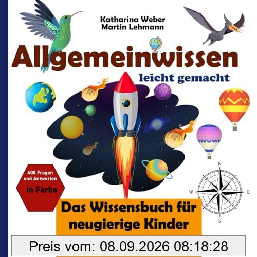 Allgemeinwissen leicht gemacht: Das Wissensbuch für neugierige Kinder. 400 Fragen und Antworten in Farbe