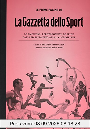 Le prime pagine de «La Gazzetta dello Sport». Le emozioni, i protagonisti, le sfide dalla nascita alla XXX Olimpiade